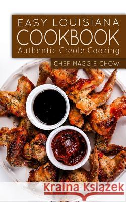 Easy Louisiana Cookbook: Authentic Creole Cooking Chef Maggi 9781519481016 Createspace