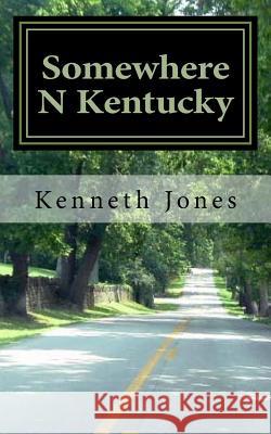 Sumwhere N Kentucky MR Kenneth Jones 9781519481672