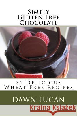 Simply Gluten Free Chocolate Dawn Lucan 9781519484673