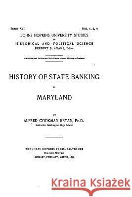 History of State Banking in Maryland Alfred Cookman Bryan 9781519484994