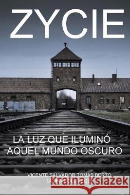 Zycie: La luz que ilumino aquel mundo oscuro Vicente Salvador Toma 9781519486332 Createspace Independent Publishing Platform