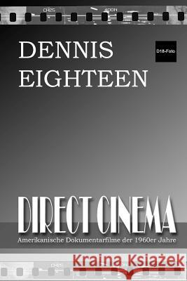 Direct Cinema: Amerikanische Dokumentarfilme der 1960er Jahre Eighteen, Dennis 9781519487674 Createspace Independent Publishing Platform