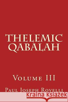 Thelemic Qabalah: Volume III Paul Joseph Rovelli 9781519488480