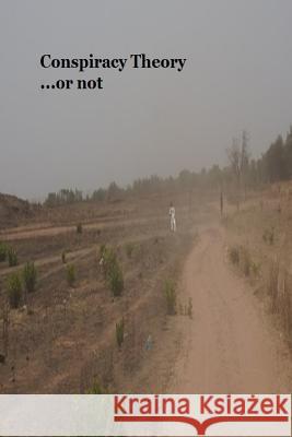 Conspiracy Theory...or not Doug Spurling 9781519489210 Createspace Independent Publishing Platform