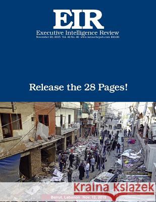 Release The 28 Pages!: Executive Intelligence Review; Volume 42, Issue 46 Larouche Jr, Lyndon H. 9781519489500