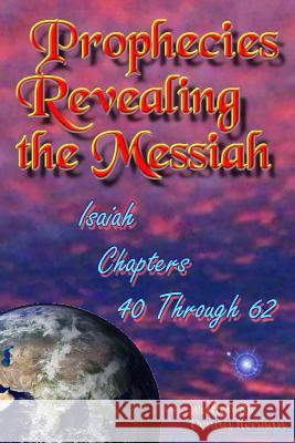 Prophecies Revealing the Messiah: Isaiah Chapters 40 Through 62 Dennis Herman 9781519489968 Createspace