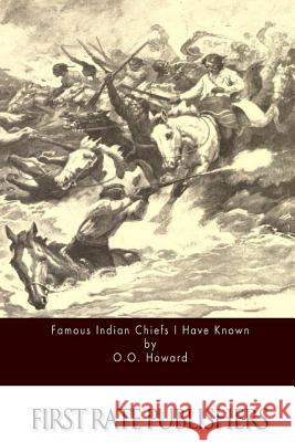 Famous Indian Chiefs I Have Known O. O. Howard 9781519490377 Createspace