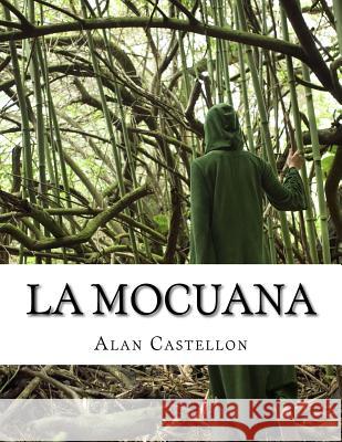 La Mocuana: Sortilegio, Leyenda y Cuento de Caminos MR Alan C. Castellon 9781519491695 Createspace Independent Publishing Platform