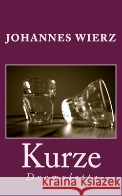 Kurze: Dramolette Johannes Wierz 9781519491824