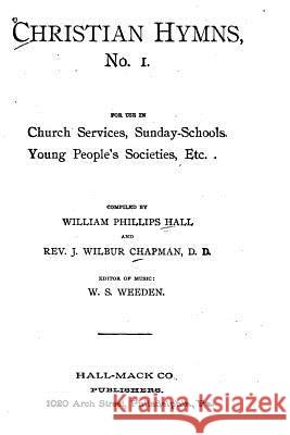 Christian Hymns No. 1. For Use in Church Services Chapman, J. Wilbur 9781519492357 Createspace