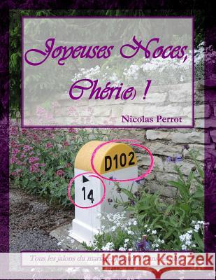 Joyeuses noces, Cheri(e) ! Perrot, Nicolas 9781519493743 Createspace Independent Publishing Platform