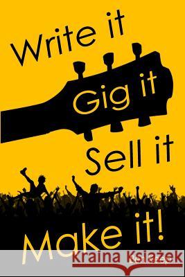 Write it, Gig it, Sell it, Make it Keep, Ben 9781519495662 Createspace Independent Publishing Platform