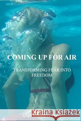 Coming Up For Air: Transforming Fear Into Freedom Rondestvedt, Andi 9781519495730
