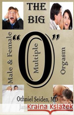 The Big O: Multiple Male and Female Orgasm Jane L. Bilet Othniel J. Seide 9781519496102 Createspace Independent Publishing Platform