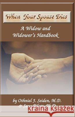 When Your Spouse Dies: A Widow & Widower's Handbook Othniel J. Seide Jane L. Bilet 9781519496461 Createspace Independent Publishing Platform