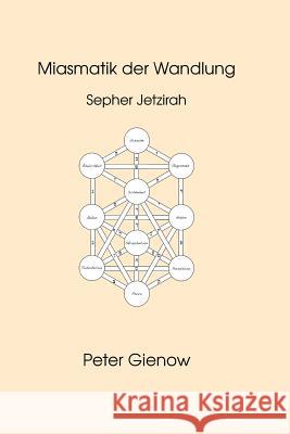 Miasmatik der Wandlung: Sepher Jetzirah Gienow, Peter 9781519497161 Createspace