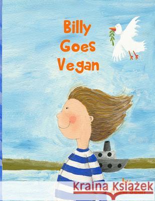 Billy Goes Vegan Anna Bean Andere Andrea Petrli 9781519497246 Createspace Independent Publishing Platform