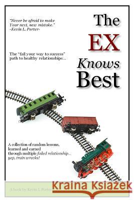 The Ex Knows Best Kevin Porter 9781519498625 Createspace Independent Publishing Platform