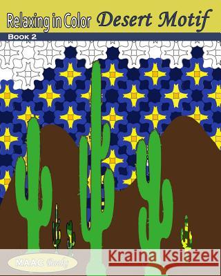 Relaxing in Color Desert Motif Coloring Book: Adult Coloring Book MS E. Medinilla Maac Books 9781519498755 Createspace Independent Publishing Platform