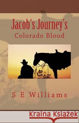 Jacob's Journey's: Colorado Blood S. E. Williams 9781519499448 Createspace Independent Publishing Platform