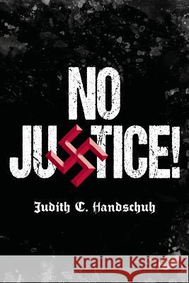 No Justice! Judith C. Handschuh 9781519499899