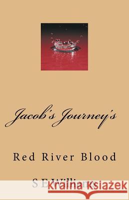 Jacob's Journey's: Red River Blood S. E. Williams 9781519500212 Createspace Independent Publishing Platform