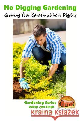 No Digging Gardening - Growing Your Garden without Digging Davidson, John 9781519500243 Createspace