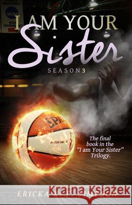 I am Your Sister: Season 3 Simpson, Ericka K. F. 9781519502414 Createspace Independent Publishing Platform