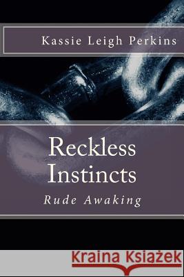 Reckless Instincts: Rude Awaking Mrs Kassie Leigh Perkins 9781519504081 Createspace Independent Publishing Platform