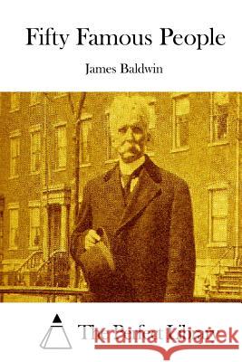 Fifty Famous People James Baldwin The Perfect Library 9781519506245 Createspace