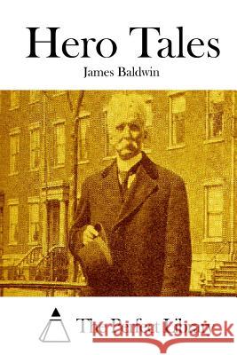 Hero Tales James Baldwin The Perfect Library 9781519506634 Createspace