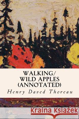 Walking/ Wild Apples (annotated) Thoreau, Henry Daved 9781519507440 Createspace
