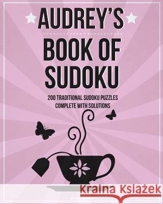 Audrey's Book Of Sudoku: 200 traditional sudoku puzzles in easy, medium & hard Media, Clarity 9781519512215 Createspace