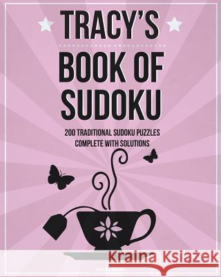 Tracy's Book Of Sudoku: 200 traditional sudoku puzzles in easy, medium & hard Media, Clarity 9781519512819