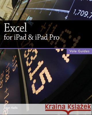 Excel for iPad & iPad Pro (Vole Guides) Sean Kells 9781519513366 Createspace