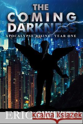 The Coming Darkness: Apocalypse Rising: Year One Eric W. Swett Rachel Bostwick 9781519514479