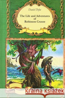 The Life and Adventures of Robinson Crusoe Daniel Defoe 9781519514783