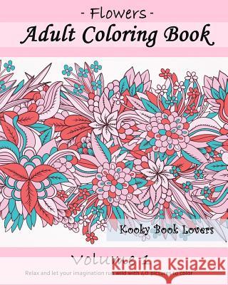 Adult Coloring Book: Flowers, Volume 1 Kooky Book Lovers 9781519517623 Createspace