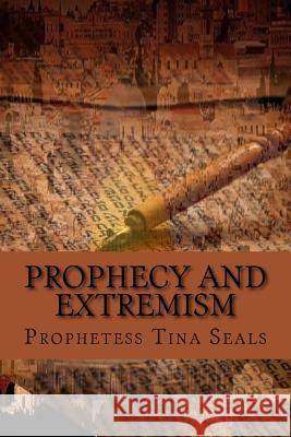 Prophecy and Extremism Prophetess Tina Seals 9781519518873