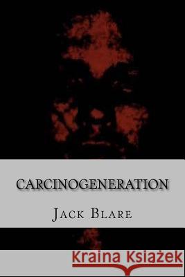 Carcinogeneration Jack Blare 9781519520326