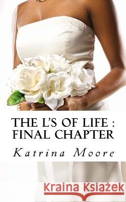 The L's Of life: Final Chapter Moore, Katrina 9781519520791