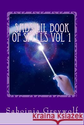 sabs lil book of spells vol 1 Greywolf, Saboinia 9781519522580 Createspace