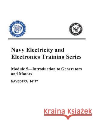 The Navy Electricity and Electronics Training Series: Module 05 Introduction To Generators And Motors United States Navy 9781519528957 Createspace
