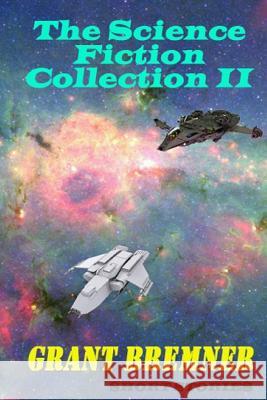 The Science Fiction Collection II Grant Bremner 9781519531018