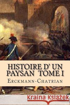 Histoire d' un paysan Tome I Chatrian, Alexandre 9781519531056 Createspace