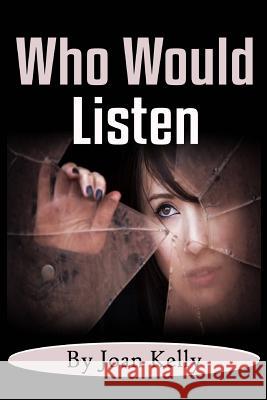 Who Would Listen Joan Kelly 9781519533005 Createspace Independent Publishing Platform