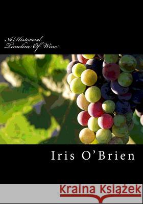 A Historical Timeline Of Wine O'Brien, Iris Crawley 9781519533142 Createspace Independent Publishing Platform