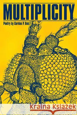 Multiplicity: Poetry by Gordon P. Bois Gordon P. Bois 9781519534286 Createspace Independent Publishing Platform