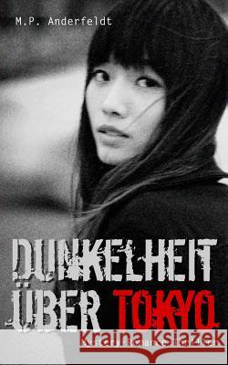 Dunkelheit über Tokyo: Mystery-Romance-Thriller Anderfeldt, M. P. 9781519534330 Createspace Independent Publishing Platform