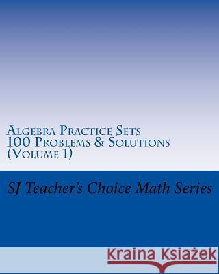 Algebra Practice Sets: 100 Problems and Solutions (Volume 1) Sanjay Jamindar 9781519534804 Createspace Independent Publishing Platform